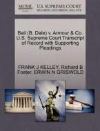 Ball (b. Dale) V. Armour & Co. U.s. Supreme Court Transcript Of Record With Supporting Pleadings di Frank J Kelley, Richard B Foster, Erwin N Griswold edito da Gale Ecco, U.s. Supreme Court Records