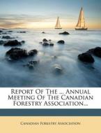 Report Of The ... Annual Meeting Of The di Canadia Association edito da Nabu Press