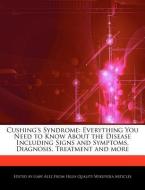 Cushing's Syndrome: Everything You Need to Know about the Disease Including Signs and Symptoms, Diagnosis, Treatment and di Gaby Alez edito da WEBSTER S DIGITAL SERV S