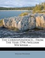 The Correspondence... from the Year 1794 /William Wickham ... di William Wickham edito da Nabu Press