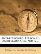 Anti-Febronius. Febronius Abbreviatus Cum Notis ... di Zaccaria F. A edito da Nabu Press