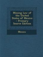 Mining Law of the United States of Mexico edito da Nabu Press
