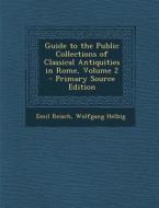 Guide to the Public Collections of Classical Antiquities in Rome, Volume 2 di Emil Reisch, Wolfgang Helbig edito da Nabu Press