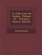 Le Folk-Lore de Lesbos, Volume 31 di Anonymous edito da Nabu Press