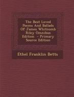 Best Loved Poems and Ballads of James Whitcomb Riley Omnibus Edition di Ethel Franklin Betts edito da Nabu Press