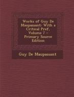 Works of Guy de Maupassant: With a Critical Pref, Volume 7 di Guy de Maupassant edito da Nabu Press