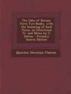The Odes of Horace: First Two Books, with the Scanning of Each Verse, an Interlineal Tr. and Notes by C. Dalton di Quintus Horatius Flaccus edito da Nabu Press
