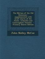 The McCues of the Old Dominion: Supplemented with Brief Charts of the Steele, Arbuckle and Cunningham Families - Primary Source Edition di John Nolley McCue edito da Nabu Press