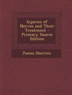 Injuries of Nerves and Their Treatment di James Sherren edito da Nabu Press