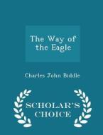 The Way Of The Eagle - Scholar's Choice Edition di Charles John Biddle edito da Scholar's Choice