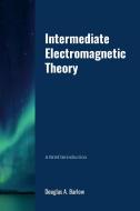 Intermediate Electromagnetic Theory di Douglas Barlow edito da Lulu.com