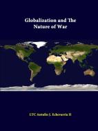 Globalization And The Nature Of War di LTC Antulio J. Echevarria II, Strategic Studies Institute edito da Lulu.com