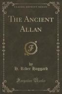 The Ancient Allan (classic Reprint) di Sir H Rider Haggard edito da Forgotten Books