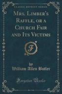 Mrs. Limber's Raffle, Or A Church Fair And Its Victims (classic Reprint) di William Allen Butler edito da Forgotten Books