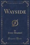 Wayside (classic Reprint) di Jessie Urquhart edito da Forgotten Books