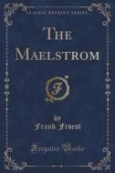 The Maelstrom (classic Reprint) di Frank Froest edito da Forgotten Books