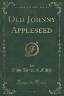 Old Johnny Appleseed (classic Reprint) di Olive Beaupre Miller edito da Forgotten Books