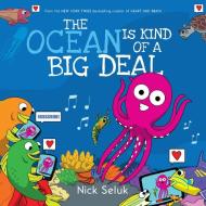 The Ocean Is Kind of a Big Deal di Nick Seluk edito da ORCHARD BOOKS