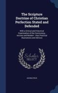 The Scripture Doctrine Of Christian Perfection Stated And Defended di George Peck edito da Sagwan Press