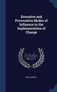 Evocative And Provocative Modes Of Influence In The Implementation Of Change di Edwin C Nevis edito da Sagwan Press