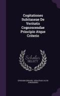 Cogitationes Subitaneae De Veritatis Cognoscendae Principio Atque Criterio di Ephraim Gerhard edito da Palala Press