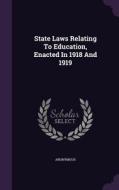 State Laws Relating To Education, Enacted In 1918 And 1919 di Anonymous edito da Palala Press