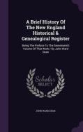 A Brief History Of The New England Historical & Genealogical Register di John Ward Dean edito da Palala Press