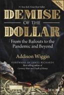 The Demise of the Dollar Reimagined...and Why It's Even Better for Your Investments di Addison Wiggin edito da WILEY