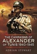 CAMPAIGNS OF ALEXANDER OF TUNIS 19401945 di ADRIAN STEWART edito da PEN & SWORD BOOKS