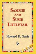Sammie and Susie Littletail di Howard R. Garis edito da 1st World Library - Literary Society