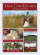 Milk Cow Kitchen: Cowgirl Romance, Backyard Cow Keeping, Farmstyle Meals and Cheese Recipes from Mary Jane Butters di Maryjane Butters edito da GIBBS SMITH PUB