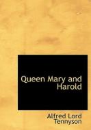 Queen Mary and Harold di Alfred Lord Tennyson edito da BiblioLife