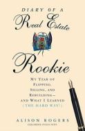 Diary Of A Real Estate Rookie di Alison Rogers edito da Kaplan Aec Education