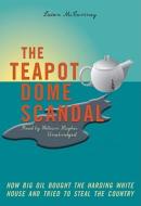 The Teapot Dome Scandal: How Big Oil Bought the Harding White House and Tried to Steal the Country [With Earbuds] di Laton McCartney edito da Findaway World