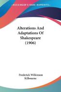Alterations and Adaptations of Shakespeare (1906) di Frederick Wilkinson Kilbourne edito da Kessinger Publishing