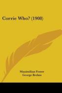 Corrie Who? (1908) di Maximilian Foster edito da Kessinger Publishing