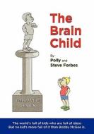 The Brain Child di Polly Forbes edito da Booksurge Publishing