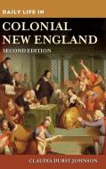 Daily Life in Colonial New England di Claudia Johnson edito da GREENWOOD PUB GROUP