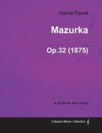 Mazurka Op.32 - For Solo Piano (1875) di Gabriel Fauré edito da Curzon Press