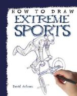 How to Draw Extreme Sports di David Antram edito da PowerKids Press