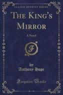 The King's Mirror di Anthony Hope edito da Forgotten Books