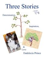 Three Stories di Endelecia Prince edito da Xlibris