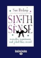 Sixth Sense: Everyday Experiences and What They Reveal (Large Print 16pt) di Sue Bishop edito da READHOWYOUWANT