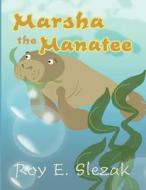 Marsha the Manatee di Roy E. Slezak edito da America Star Books