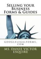 Selling Your Business Forms & Guides: Business Law di Danie Victor Esq edito da Createspace