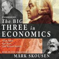 The Big Three in Economics: Adam Smith, Karl Marx, and John Maynard Keynes di Mark Skousen edito da Blackstone Audiobooks