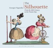 The Silhouette di Georges Vigarello edito da Bloomsbury Publishing PLC