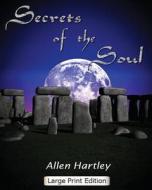 Secrets of the Soul: Large Print di Allen Hartley edito da Createspace