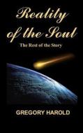 Reality of the Soul: Reality of the Soul: The Rest of the Story di Gregory Harold edito da Createspace