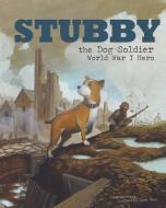 Stubby the Dog Soldier: World War I Hero di Blake Hoena edito da PICTURE WINDOW BOOKS
